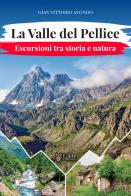 La Valle del Pellice. Escursioni tra storia e natura di Gian Vittorio Avondo edito da LAReditore