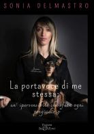 La portavoce di me stessa: un'ipersensibile che sfata ogni pregiudizio di Sonia Delmastro edito da Edizioni Setteponti