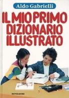 Il mio primo dizionario illustrato di Aldo Gabrielli edito da Mondadori