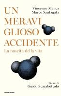Un meraviglioso accidente. La nascita della vita di Vincenzo Manca, Marco Santagata edito da Mondadori