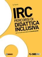 IRC. Percorsi di didattica inclusiva. Per le Scuole superiori. Con ebook. Con espansione online di Davide Forno edito da SEI