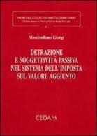 Detrazione e soggettività passiva nel sistema dell'imposta sul valore aggiunto di Massimiliano Giorgi edito da CEDAM
