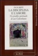 La disciplina e l'amore. Profilo spirituale di san Colombano di Inos Biffi edito da Jaca Book