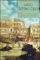 Largo Settimo Cielo. Plebe e popolo a Napoli nel secondo Ottocento di Atanasio Mozzillo edito da Liguori