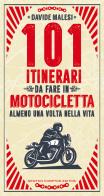 101 itinerari da fare in motocicletta almeno una volta nella vita di Davide Malesi edito da Newton Compton Editori