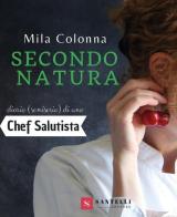 Secondo natura. Diario (semiserio) di una chef salutista di Mila Colonna edito da Santelli