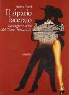 Il sipario lacerato. La stagione d'oro del Teatro Petruzzelli di Bari di Anita Preti edito da Marsilio