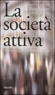 La società attiva. Manifesto per le nuove sicurezze di Maurizio Sacconi, Paolo Reboani, Michele Tiraboschi edito da Marsilio