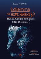 Il dilemma dell'Homo Sapiens 3.0. Tecnologie esponenziali: mezzo o fine? di Gianni Previdi edito da goWare
