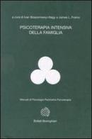 Psicoterapia intensiva della famiglia di Ivan Boszormenyi-Nagy, James L. Framo edito da Bollati Boringhieri