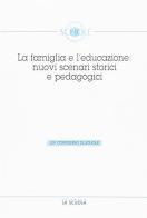 La famiglia e l'educazione: nuovi scenari storici di Luciano Pazzaglia edito da La Scuola SEI