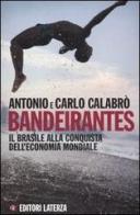 Bandeirantes. Il Brasile alla conquista dell'economia mondiale di Antonio Calabrò, Carlo Calabrò edito da Laterza