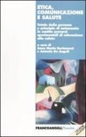 Etica comunicazione e salute. Tutela della persona e principio di autonomia in sanità: percorsi sperimentali di educazione alla salute. Con CD-ROM edito da Franco Angeli