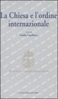 La Chiesa e l'ordine internazionale. Atti del Convegno internazionale (Roma, 23-24 maggio 2003) edito da Gangemi Editore