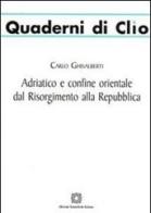 Adriatico e confine orientale dal Risorgimento alla Repubblica di Carlo Ghisalberti edito da Edizioni Scientifiche Italiane