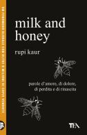 Milk and honey. Parole d'amore, di dolore, di perdita e di rinascita di Rupi Kaur edito da TEA