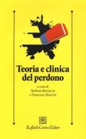 Teoria clinica del perdono edito da Raffaello Cortina Editore