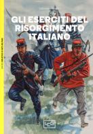 Gli eserciti del Risorgimento italiano 1848-1870 di Gabriele Esposito edito da LEG Edizioni