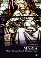 Maria. Madre Immacolata di Dio fatto uomo di Maria Sarro edito da Altromondo (Padova)