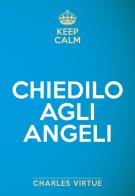 Keep calm. Chiedilo agli angeli di Charles Virtue edito da My Life