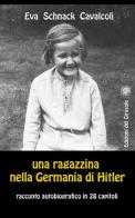 Una ragazzina nella Germania di Hitler di Eva Schnack Cavalcoli edito da Edizioni del Girasole
