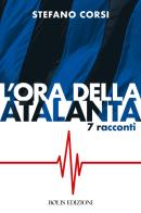 L' ora dell'Atalanta di Stefano Corsi edito da Bolis