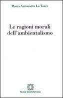 Le ragioni morali dell'ambientalismo di M. Antonietta La Torre edito da Edizioni Scientifiche Italiane