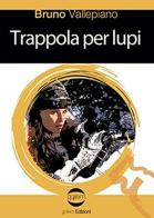 Trappola per lupi di Bruno Vallepiano edito da Golem Edizioni