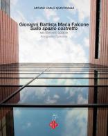 Giovanni Battista Maria Falcone. Sullo spazione costretto-On forced space di Arturo C. Quintavalle, G. Battista Falcone edito da Falcone