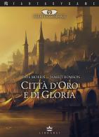 Città d'oro e di gloria. Terre leggendarie vol.2 di Dave Morris, Jamie Thomson edito da Librarsi (Milano)