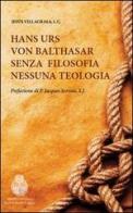 Hans Urs von Balthasar. Senza filosofia nessuna teologia di Jesús Villagrasa edito da If Press