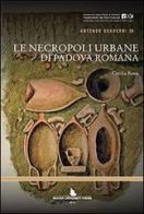 Le necropoli urbane di Padova romana di Cecilia Rossi edito da Padova University Press