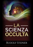 La scienza occulta di Rudolf Steiner edito da StreetLib