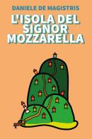 L' isola del signor Mozzarella di Daniele De Magistris edito da Youcanprint