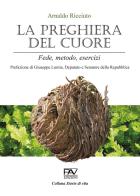 La preghiera del cuore. Fede, metodo, esercizi di Arnaldo Ricciuto edito da Pav Edizioni