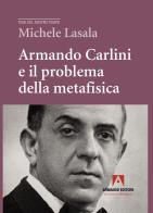 Armando Carlini e il problema della metafisica di Michele Lasala edito da Armando Editore