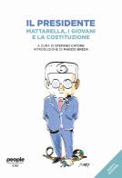 Il presidente. Mattarella, i giovani e la Costituzione. Nuova ediz. edito da People