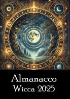 Almanacco Wicca 2025. Ediz. illustrata di Leron, Sibilla Astro, Coven wiccan del Quadrifoglio edito da Italus Edizioni