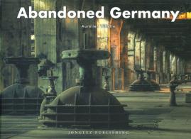 Abandoned Germany di Aurelien Villette edito da Jonglez