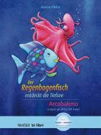 Der Regenbogenfisch entdeckt die Tiefsee-Arcobaleno scopre gli abissi del mare. Con File audio per il download di Marcus Pfister edito da Hueber