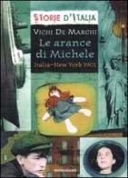 Le arance di Michele. Italia-New York 1901 di Vichi De Marchi edito da Mondadori