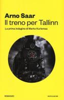 Il treno per Tallinn. La prima indagine di Marko Kurismaa di Arno Saar edito da Mondadori