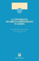 La convergenza dei diritti amministrativi in Europa. Atti dell'Incontro di studio (Roma, 13 giugno 2000) edito da Giuffrè