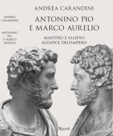 Antonino Pio e Marco Aurelio. Maestro e allievo all'apice dell'impero di Andrea Carandini edito da Rizzoli