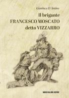 Il brigante Francesco Moscato detto Vizzarro di Gianluca D'Antino edito da Mario Vallone
