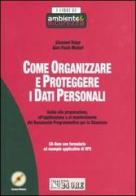 Come organizzare e proteggere i dati personali. Guida alla preparazione, all'applicazione e al mantenimento del Documento Programmatico per la Sicurezza. Con CD-ROM di Maderi G. Paolo, Giovanni Volpe edito da Il Sole 24 Ore Pirola