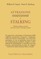 Attrazione, ossessione e stalking di Cupach William R., Spitzberg Brian H. edito da Astrolabio Ubaldini