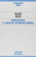 Educazione e società interculturale di Felice Rizzi edito da La Scuola SEI
