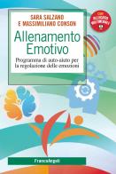 Allenamento emotivo. Programma di auto-aiuto per la regolazione delle emozioni. Con espansione online di Sara Salzano, Massimiliano Conson edito da Franco Angeli
