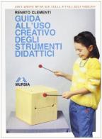 Guida all'uso creativo degli strumenti didattici nella scuola elementare di Renato Clementi edito da Ugo Mursia Editore